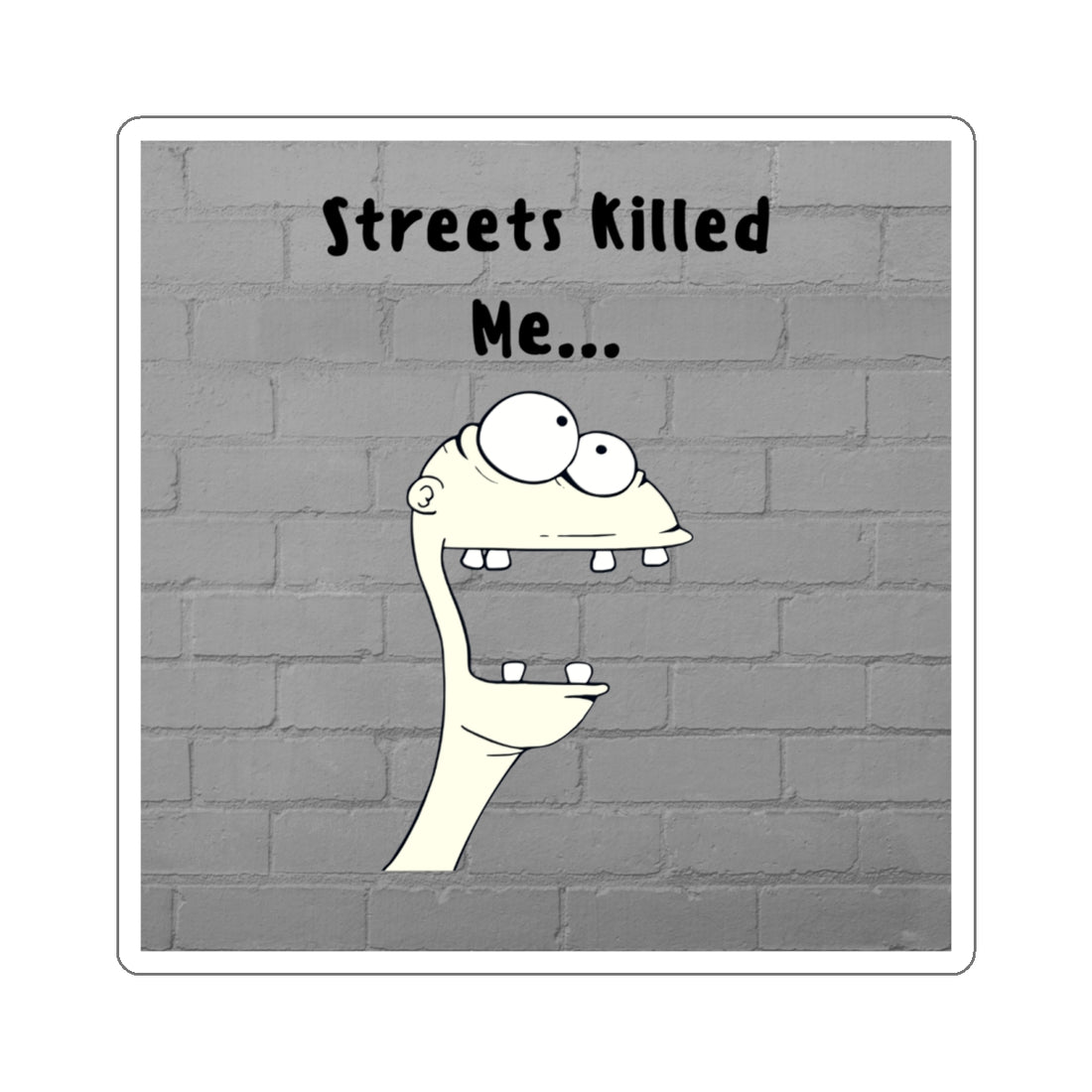 Humorous Kiss-Cut Stickers - 'Streets Killed Me...'