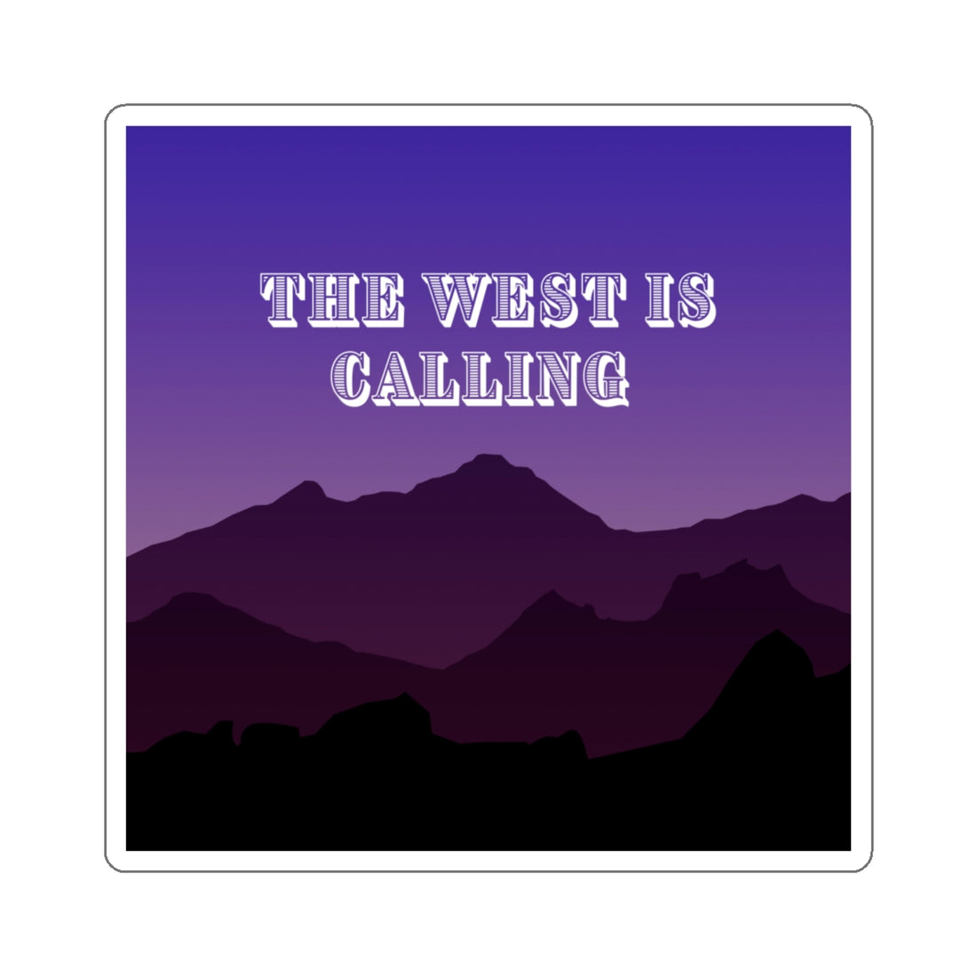 Kiss-Cut Stickers - The West is Calling | Adventure Travel Decals for Nature Lovers