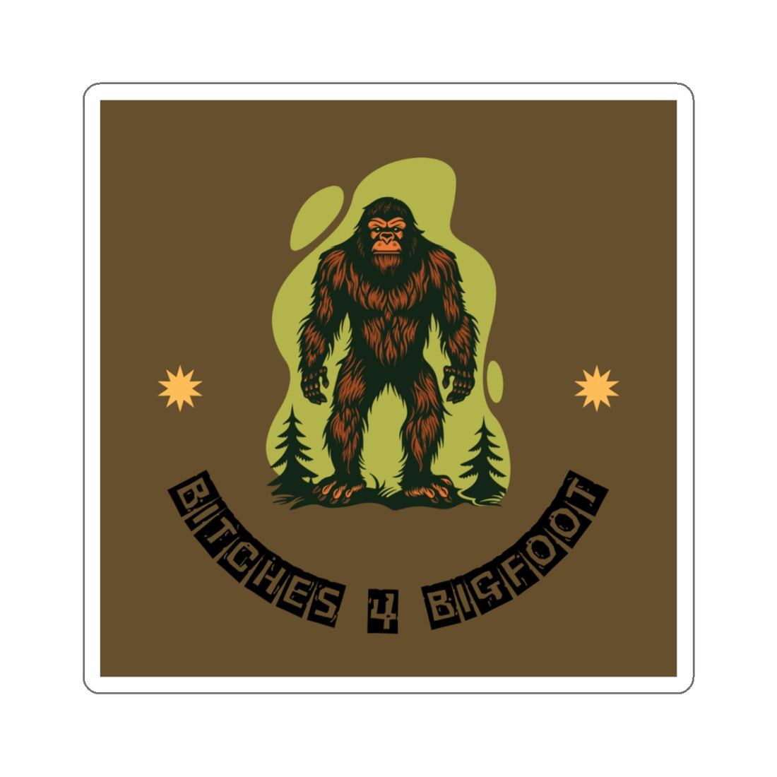 Bitches 4 Bigfoot Kiss-Cut Stickers - Fun Sasquatch Wildlife Decor