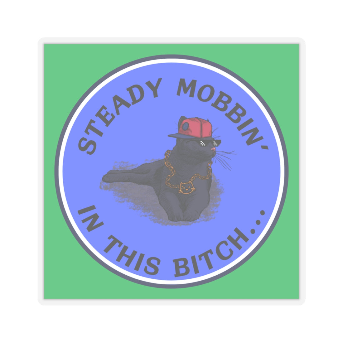 Funny Cat Kiss-Cut Stickers - Steady Mobbin' Design