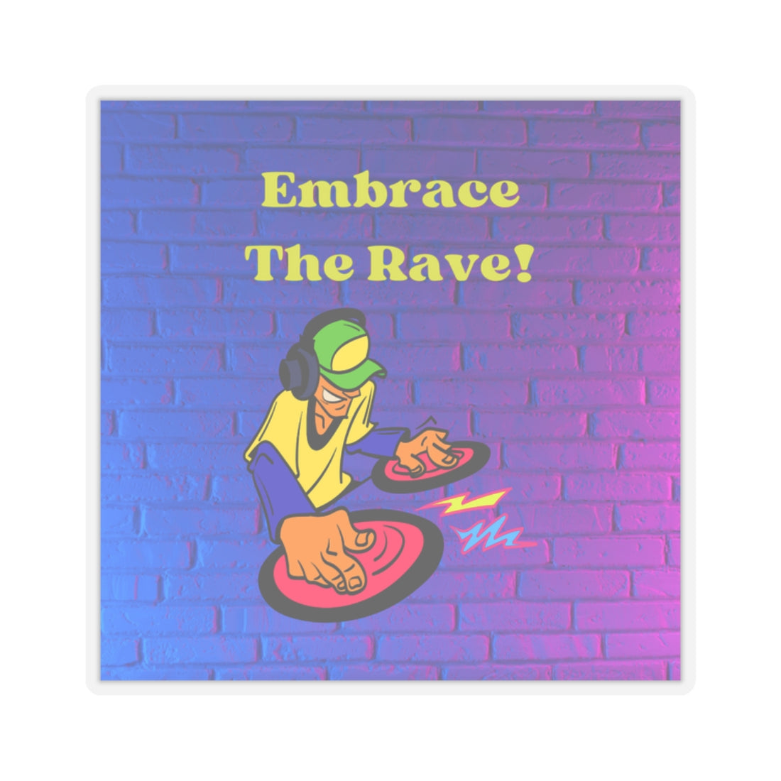 Embrace The Rave Sticker - Vibrant DJ Kiss-Cut Sticker for Music Lovers