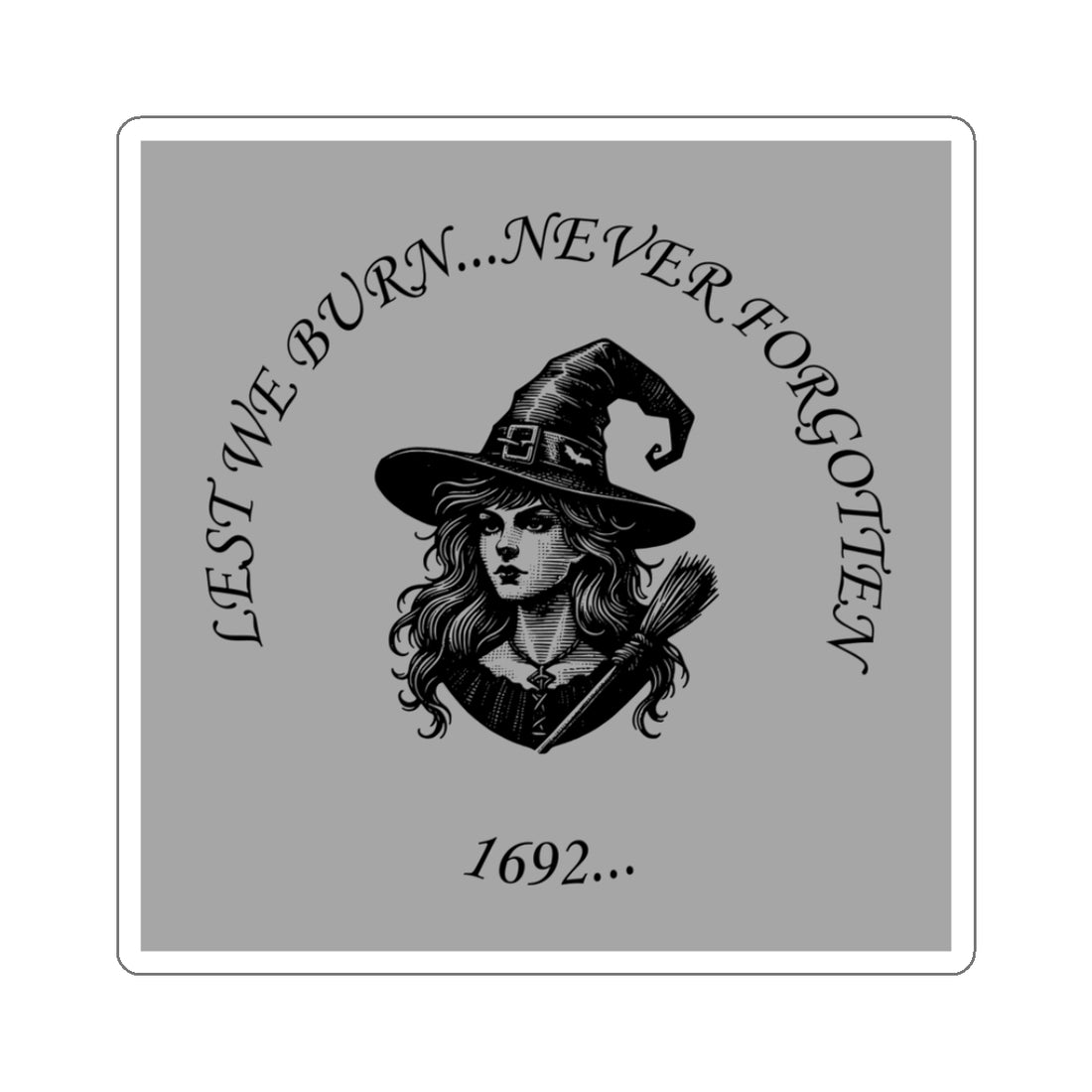 Witchy Kiss-Cut Stickers - 'Lest We Burn... Never Forgotten'