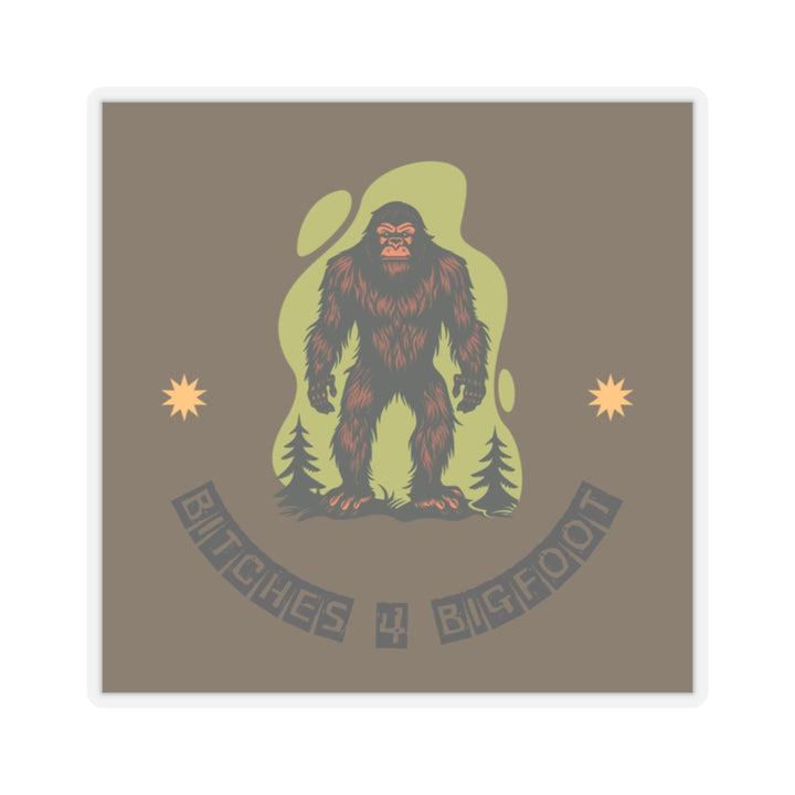 Bitches 4 Bigfoot Kiss-Cut Stickers - Fun Sasquatch Wildlife Decor