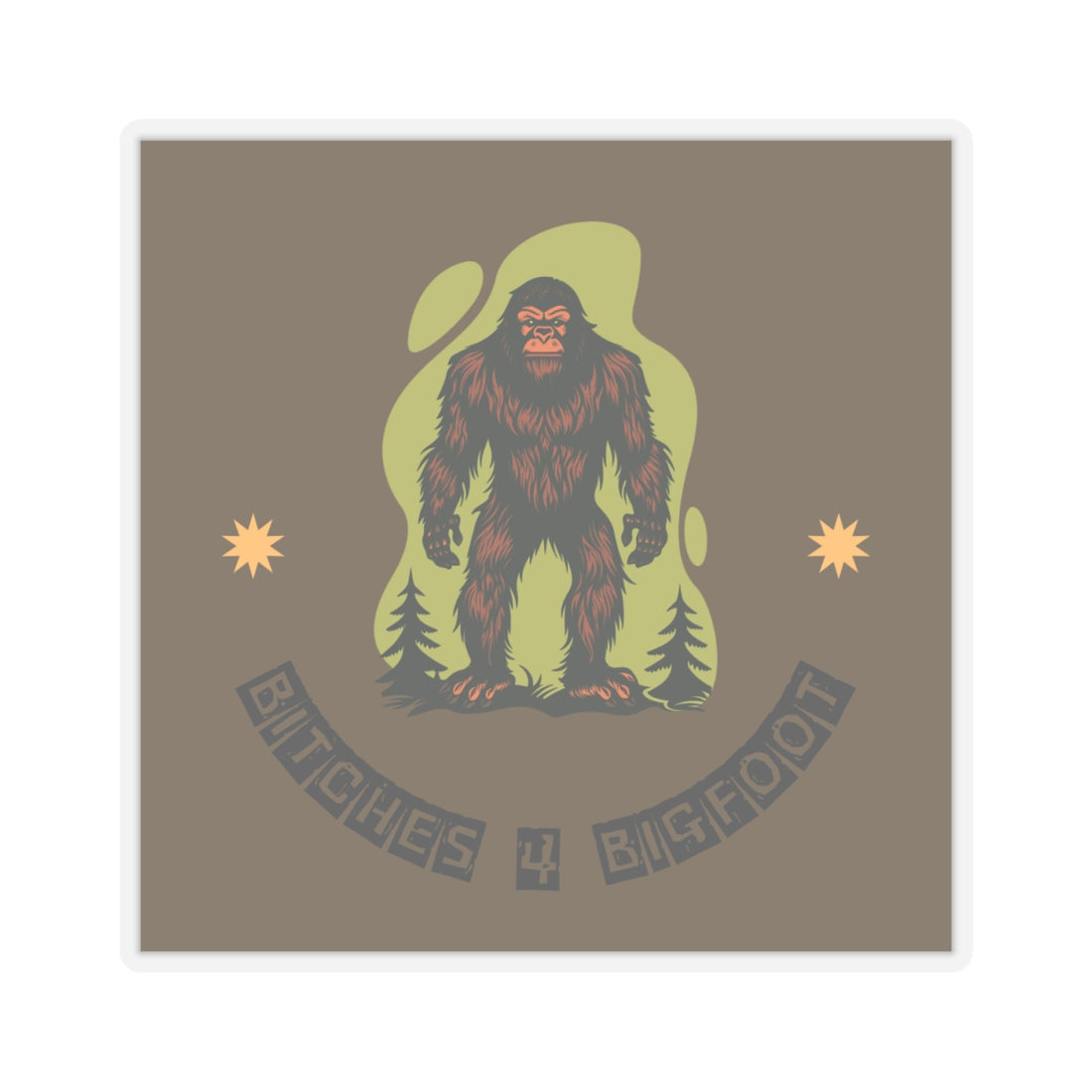 Bitches 4 Bigfoot Kiss-Cut Stickers - Fun Sasquatch Wildlife Decor